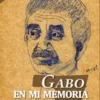 Gabo en Mi Memoria